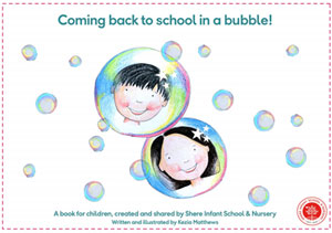 'Coming back to school in a bubble': a book for children, created and shared by Shere Infant School and Nursery